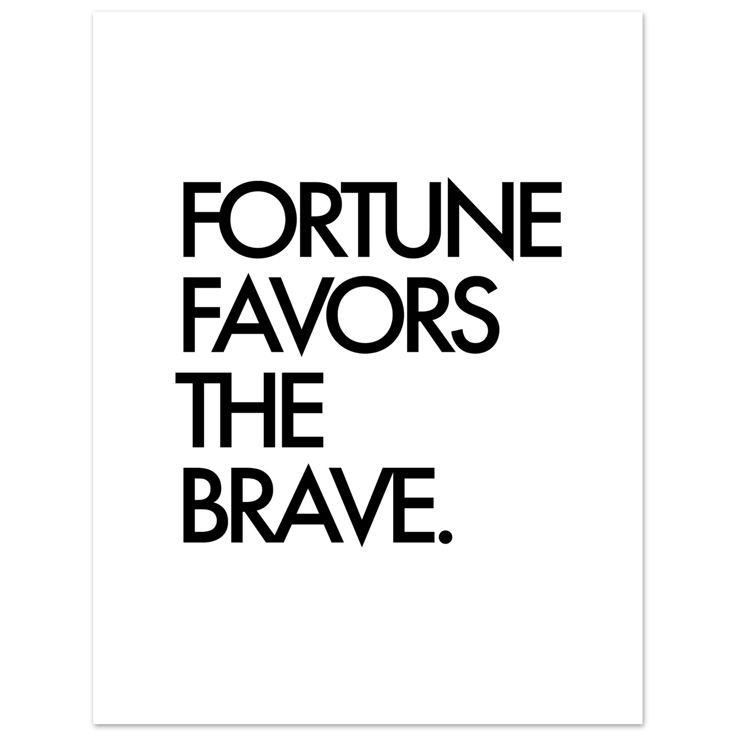 FORTUNE FAVORS THE BRAVE