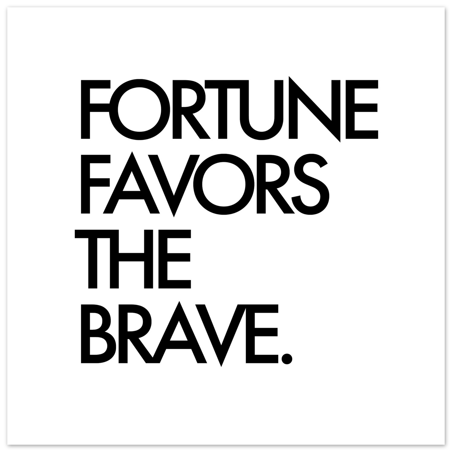 FORTUNE FAVORS THE BRAVE