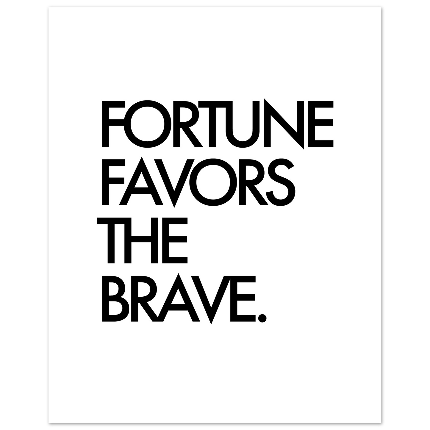 FORTUNE FAVORS THE BRAVE
