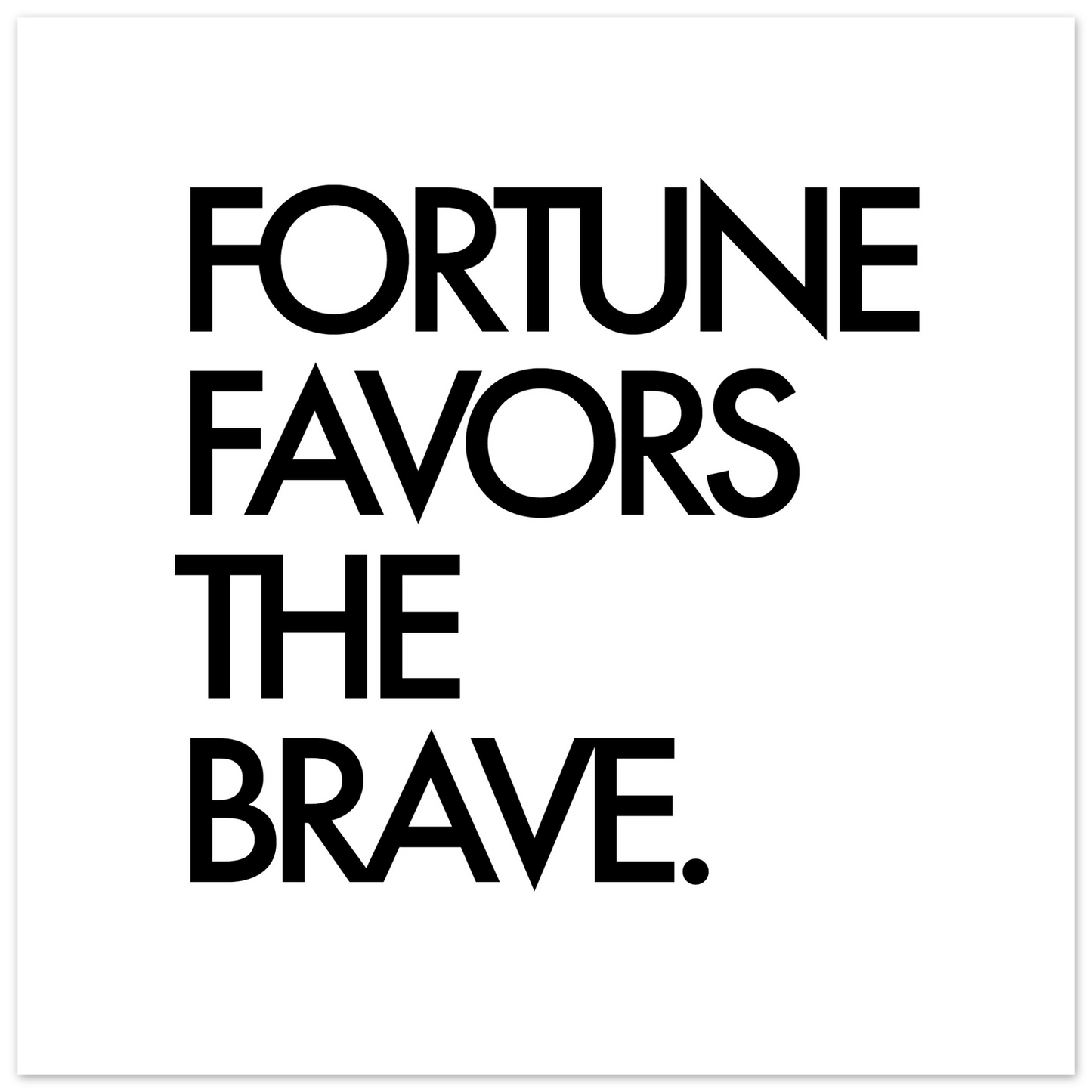 FORTUNE FAVORS THE BRAVE