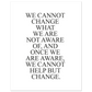 We Cannot Help But Change