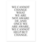 We Cannot Help But Change