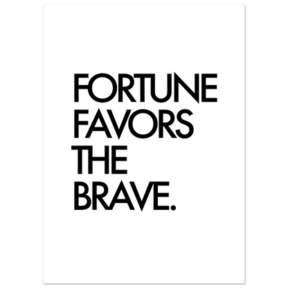 FORTUNE FAVORS THE BRAVE
