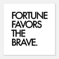 FORTUNE FAVORS THE BRAVE